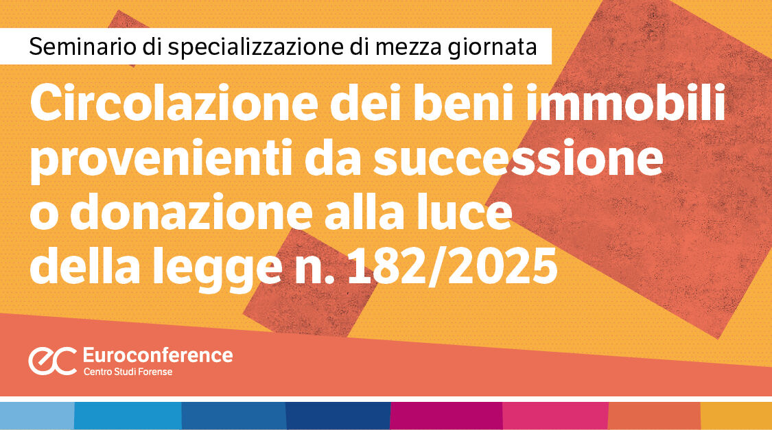 Immagine Circolazione dei beni immobili provenienti da successione o donazione alla luce della Legge n. 182/2025 | Euroconference